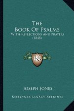 The Book Of Psalms: With Reflections And Prayers (1848)