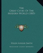 The Great Cities Of The Modern World (1885)