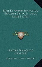 Rime Di Anton Francesco Grazzini Detto Il Lasca, Parte 1 (1741)
