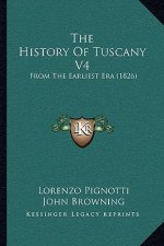 The History Of Tuscany V4: From The Earliest Era (1826)