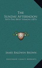The Sunday Afternoon: Fifty-Two Brief Sermons (1871)