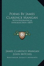 Poems By James Clarence Mangan: With Biographical Introduction (1859)