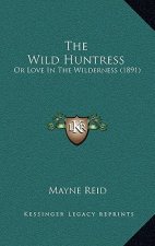 The Wild Huntress: Or Love In The Wilderness (1891)