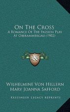 On The Cross: A Romance Of The Passion Play At Oberammergau (1902)