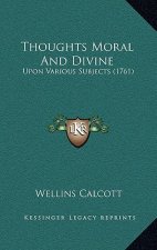 Thoughts Moral And Divine: Upon Various Subjects (1761)