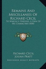 Remains And Miscellanies Of Richard Cecil: To Which Is Prefixed, A View Of His Character (1850)