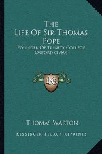 The Life Of Sir Thomas Pope: Founder Of Trinity College, Oxford (1780)