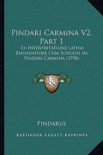 Pindari Carmina V2, Part 1: Ex Interpretatione Latina Emendatiore Cum Scholiis In Pindari Carmina (1798)
