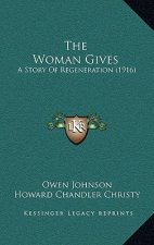 The Woman Gives: A Story Of Regeneration (1916)