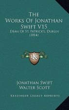 The Works Of Jonathan Swift V15: Dean Of St. Patrick's, Dublin (1814)