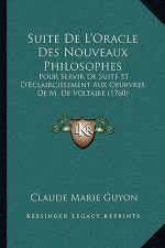 Suite De L'Oracle Des Nouveaux Philosophes: Pour Servir De Suite Et D'Eclaircissement Aux Oeurvres De M. De Voltaire (1760)
