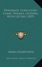 Patronage, Concluded; Comic Dramas; Leonora; With Letters (1857)