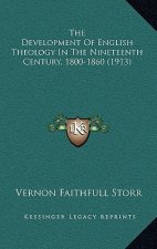 The Development Of English Theology In The Nineteenth Century, 1800-1860 (1913)