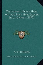 Testamant Nevez Hon Aotrou Hag Hor Zalver Jesus Christ (1897)