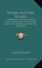 Ocean And Her Rulers: A Narrative Of The Nations Which Have From The Earliest Ages Held Dominion Over The Sea (1878)