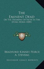 The Eminent Dead: Or The Triumphs Of Faith In The Dying Hour (1850)