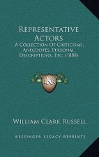 Representative Actors: A Collection Of Criticisms, Anecdotes, Personal Descriptions, Etc. (1888)