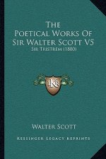 The Poetical Works of Sir Walter Scott V5: Sir Tristrem (1880)