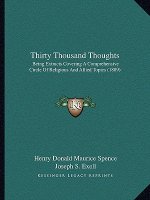 Thirty Thousand Thoughts: Being Extracts Covering A Comprehensive Circle Of Religious And Allied Topics (1889)