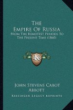The Empire Of Russia: From The Remotest Periods To The Present Time (1860)