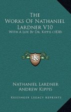 The Works Of Nathaniel Lardner V10: With A Life By Dr. Kippis (1838)