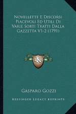 Novellette E Discorsi Piacevoli Ed Utili Di Varie Sorti Tratti Dalla Gazzetta V1-2 (1791)