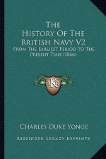 The History Of The British Navy V2: From The Earliest Period To The Present Time (1866)