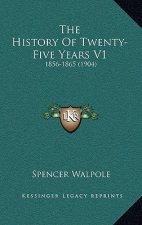The History Of Twenty-Five Years V1: 1856-1865 (1904)