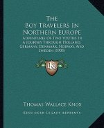 The Boy Travelers In Northern Europe: Adventures Of Two Youths In A Journey Through Holland, Germany, Denmark, Norway, And Sweden (1905)