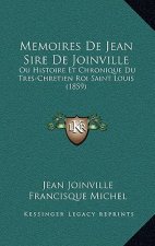 Memoires De Jean Sire De Joinville: Ou Histoire Et Chronique Du Tres-Chretien Roi Saint Louis (1859)