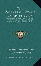 The Works Of Thomas Middleton V2: With Some Account Of The Author, And Notes (1840)