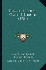 Tragedie, Poemi, Canti E Liriche (1904)
