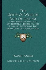 The Unity Of Worlds And Of Nature: Three Essays On The Spirit Of Inductive Philosophy, The Plurality Of Worlds, The Philosophy Of Creation (1856)