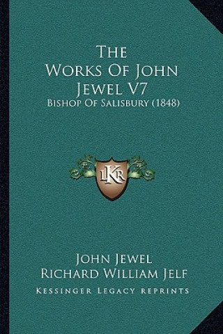 The Works Of John Jewel V7: Bishop Of Salisbury (1848)