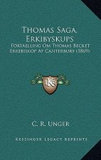 Thomas Saga, Erkibyskups: Fortaelling Om Thomas Becket Erkebiskop Af Canterbury (1869)