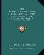 The Travels Of Anacharsis The Younger, In Greece: During The Middle Of The Fourth Century Before The Christian Era (1800)
