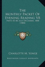 The Monthly Packet Of Evening Reading V8: Parts 43-48, July-December, 1884 (1884)
