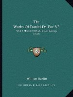 The Works Of Daniel De Foe V3: With A Memoir Of His Life And Writings (1843)