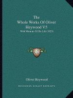 The Whole Works Of Oliver Heywood V5: With Memoirs Of His Life (1825)