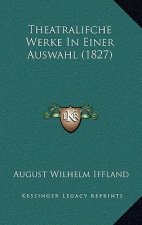Theatralifche Werke In Einer Auswahl (1827)