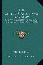 The United States Naval Academy: Being The Yarn Of The American Midshipman, Naval Cadet (1900)