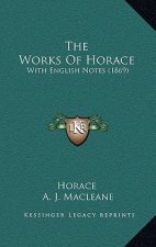 The Works Of Horace: With English Notes (1869)