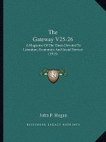 The Gateway V25-26: A Magazine Of The Times Devoted To Literature, Economics And Social Service (1915)