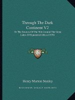 Through The Dark Continent V2: Or The Sources Of The Nile Around The Great Lakes Of Equatorial Africa (1878)