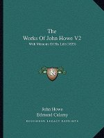 The Works Of John Howe V2: With Memoirs Of His Life (1835)