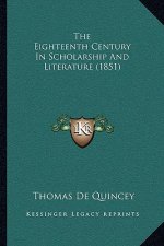 The Eighteenth Century In Scholarship And Literature (1851)