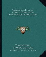 Theodoreti Episcopi Cyrensis Graecarum Affectionum Curatio (1839)