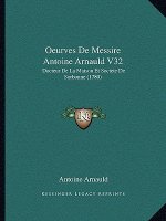 Oeurves De Messire Antoine Arnauld V32: Docteur De La Maison Et Societe De Sorbonne (1780)