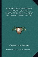 Psychologia Rationalis Methodo Scientifica Pertractata Qua Ea, Quae De Anima Humana (1734)