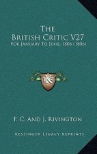The British Critic V27: For January To June, 1806 (1806)